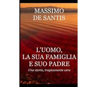 L'uomo, la sua famiglia e suo padre: Una storia, tragicamente vera