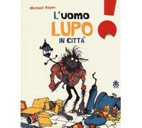 L'uomo lupo in città. Ediz. illustrata