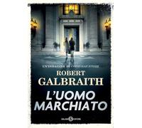 L'UOMO MARCHIATO. UN'INDAGINE DI CORMORAN STRIKE - GALBRAITH ROBERT - Salani