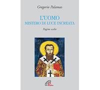 L'uomo mistero di luce increata. Pagine scelte