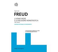 L'uomo Mosè e la religione monoteistica. Tre saggi. Ediz. integrale