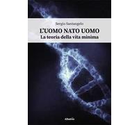 L'uomo nato uomo. La teoria della vita minima