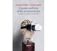 L'uomo nell'era della tecnoscienza. Dialogo tra un fisico e un filosofo - ...