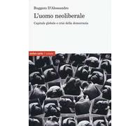 L' uomo neoliberale. Capitale globale e crisi della democrazia