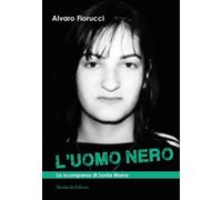 L'uomo nero. La scomparsa di Sonia Marra [Paperback] [May 01, 2022] Fiorucci, Al