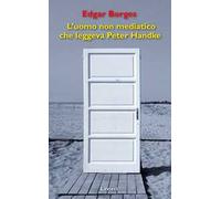 L'uomo non mediatico che leggeva Peter Handke