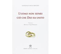 L'uomo non separi ciò che Dio ha unito