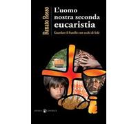 L'uomo nostra seconda eucaristia. Guardare il fratello con occhi di fede