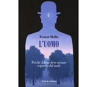 L'uomo. Perché il bene deve restare separato dal male