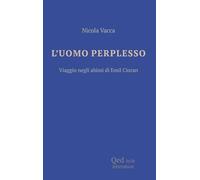 L'uomo perplesso. Viaggio negli abissi di Emil Cioran