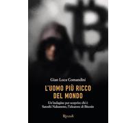 L'uomo più ricco del mondo. Un'indagine per scoprire chi è Satoshi Nakamoto, l'ideatore di Bitcoin