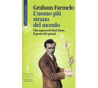 L'uomo più strano del mondo. Vita segreta di Paul Dirac, il genio