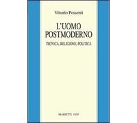 L' uomo postmoderno. Tecnica, religione, politica