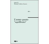 L'uomo questo «squilibrato»