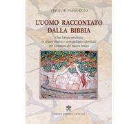 L'uomo raccontato dalla Bibbia. Una lettura meditata in chiave storica e a...