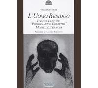 L'Uomo Residuo. Cancel Culture, «politicamente Corretto» Morte dell'Europa
