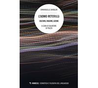 L'UOMO RETORICO. Cultura, ragione, azione.