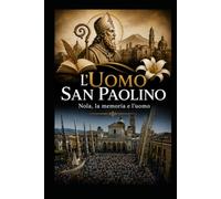 L'UOMO SAN PAOLINO: Nola, la memoria e l’uomo