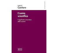 L'uomo scientifico. Il significato umanistico della scienza