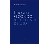 L'uomo secondo il disegno di Dio. Trattato di antropologia teologica