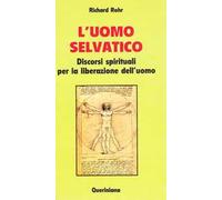 L' uomo selvatico. Discorsi spirituali per la liberazione dell'uomo