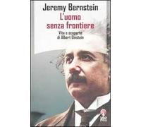 L'uomo senza frontiere. Vita e scoperte di Albert Einstein
