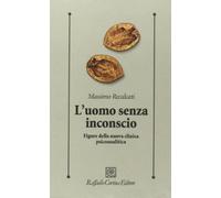 L'uomo senza inconscio. Figure della nuova clinica psicoanalitica - Recalc...