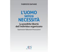 L'uomo senza necessità. La possibile libertà dell'individuo organ