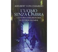 L'uomo senza ombra. La storia straordinaria di Peter Schlemihl