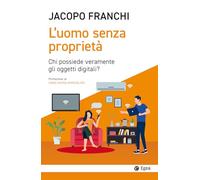 L'uomo senza proprietà. Chi possiede veramente gli oggetti digitali?