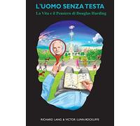 L'Uomo Senza Testa: La Vita e il Pensiero di Douglas Harding - NUOVO