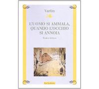 L'uomo si ammala, quando l'occhio si annoia. Testi e lettere - Varlin