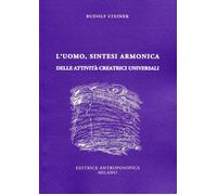 LIBRO L'UOMO SINTESI ARMONICA DELLE ATTIVITÀ CREATRICI UNIVERSALI RUDOLF STEINER