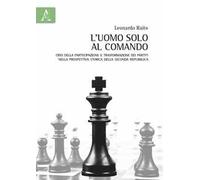 L'uomo solo al comando. Crisi della partecipazione e trasformazione dei partiti nella prospettiva storica della Seconda Repubblica