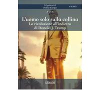 L'uomo solo sulla collina. La rivoluzione all'indietro di Donald J. Trump ...