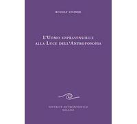 L'uomo soprasensibile alla luce dell'antroposofia