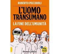 L'uomo transumano. La fine dell’umanità