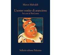 L'uomo vestito di arancione. Sei casi al BarLume
