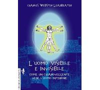 L'uomo visibile e invisibile. Come un chiaroveggente vede l'uomo interiore