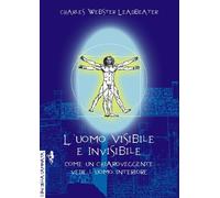 L'uomo visibile e invisibile. Come un chiaroveggente vede l'uomo interiore...
