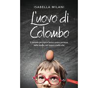 L'uovo di Colombo. Il metodo per capire bene e avere successo nello studio, nel lavoro e nella vita