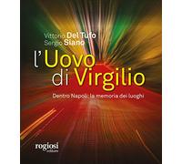 L'uovo di Virgilio. Dentro Napoli: la memoria dei luoghi