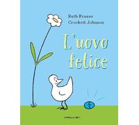 Ruth Krauss - L' Uovo Felice. Ediz. A Colori