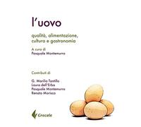 L'uovo. Qualità, alimentazione, cultura gastronomia