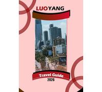 LUOYANG TRAVEL GUIDE 2026: “Ancient Temples, Peony Festivals, Local Cuisine, and Practical Travel Tips for Central China”