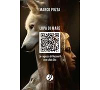 Lupa di mare. La ragazza di Nazareth che sfidò Dio