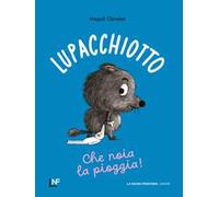 Lupacchiotto. Che noia la pioggia! Ediz. a colori