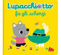 Lupacchiotto fa gli scherzi. Ediz. a colori