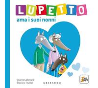 Lupetto ama i nonni. Amico lupo. Ediz. illustrata