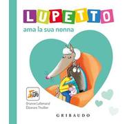 Lupetto ama la sua nonna. Amico Lupo. Ediz. a colori